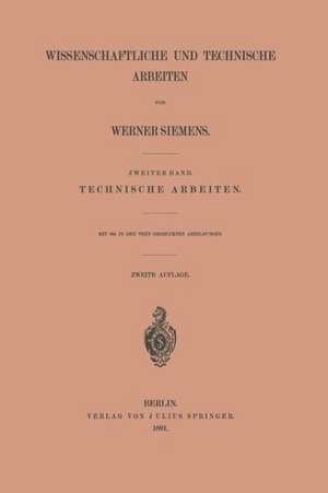 Wissenschaftliche und Technische Arbeiten: Zweiter Band. Technische Arbeiten de Werner Siemens