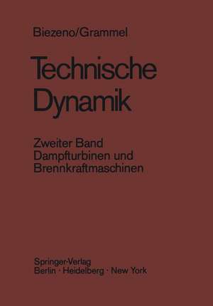 Technische Dynamik: Zweiter Band Dampfturbinen und Brennkraftmaschinen de Cornelis B. Biezeno