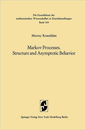 Markov Processes, Structure and Asymptotic Behavior: Structure and Asymptotic Behavior de Murray Rosenblatt