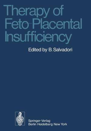 Therapy of Feto-Placental Insufficiency: I. International Symposium Parma, May 19th and 20th 1973 de B. Salvadori