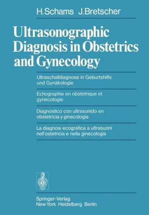 Ultrasonographic Diagnosis in Obstetrics and Gynecology / Ultraschalldiagnose in Geburtshilfe und Gynäkologie / Echographie en obstétrique et gynécologie / Diagnostico con ultrasonido en obstetricia y ginecologia / La diagnosi ecografica a ultrasuoni nell’ ostetricia e nella ginecologia de H. Schams