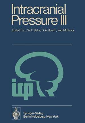 Intracranial Pressure III: Proceedings of the Third International Symposium on Intracranial Pressure, Held at the University of Groningen, June 1-3, 1976 de J. W. F. Beks