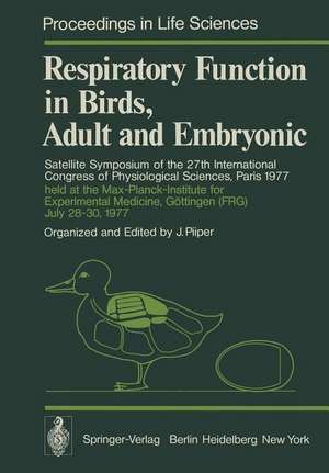 Respiratory Function in Birds, Adult and Embryonic: Satellite Symposium of the 27th International Congress of Physiological Sciences, Paris 1977, held at the Max-Planck-Institute for Experimental Medicine, Göttingen (FRG), July 28–30, 1977 de Johannes Piiper