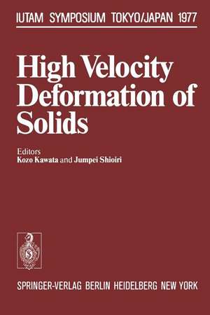 High Velocity Deformation of Solids: Symposium Tokyo/Japan August 24–27, 1977 de K. Kawata