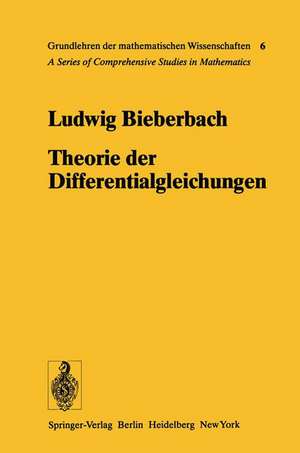 Theorie der Differentialgleichungen: Vorlesungen aus dem Gesamtgebiet der Gewöhnlichen und der Partiellen Differentialgleichungen de Ludwig Bieberbach