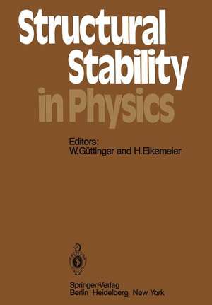 Structural Stability in Physics: Proceedings of Two International Symposia on Applications of Catastrophe Theory and Topological Concepts in Physics Tübingen, Fed. Rep. of Germany, May 2–6 and December 11–14, 1978 de G. Güttinger