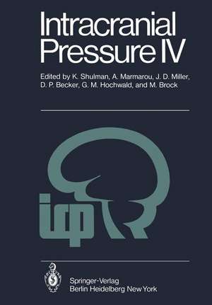 Intracranial Pressure IV: Proceedings of the Fourth International Symposium on Intracranial Pressure. Held at Williamsburg/Virginia, USA, June 10-14, 1979 de K. Shulman