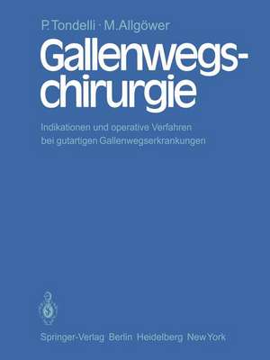 Gallenwegschirurgie: Indikationen und operative Verfahren bei gutartigen Gallenwegserkrankungen de P. Tondelli