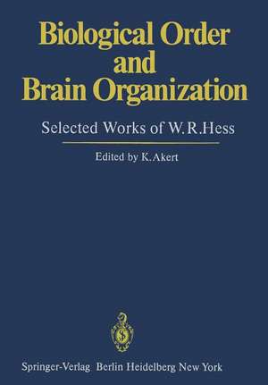 Biological Order and Brain Organization: Selected Works of W.R.Hess de K. Akert