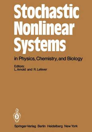 Stochastic Nonlinear Systems in Physics, Chemistry, and Biology: Proceedings of the Workshop Bielefeld, Fed. Rep. of Germany, October 5–11, 1980 de L. Arnold