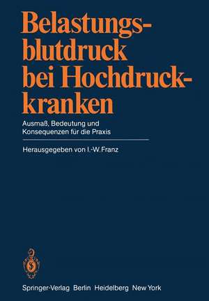 Belastungsblutdruck bei Hochdruckkranken: Ausmaß, Bedeutung und Konsequenzen für die Praxis de I. - W. Franz