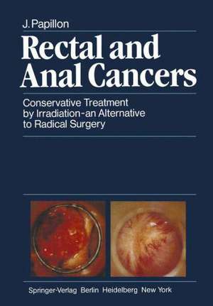 Rectal and Anal Cancers: Conservative Treatment by Irradiation — an Alternative to Radical Surgery de J. Papillon