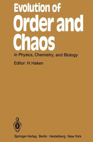 Evolution of Order and Chaos: in Physics, Chemistry, and Biology Proceedings of the International Symposium on Synergetics at Schloß Elmau, Bavaria, April 26–May 1, 1982 de Hermann Haken