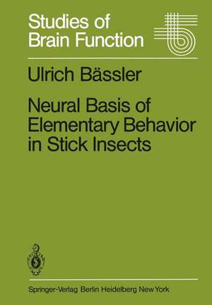 Neural Basis of Elementary Behavior in Stick Insects de Ulrich Bässler