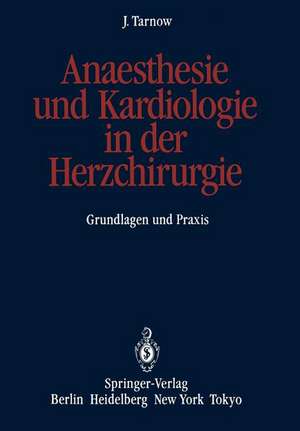 Anaesthesie und Kardiologie in der Herzchirurgie: Grundlagen und Praxis de Jörg Tarnow