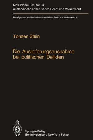 Die Auslieferungsausnahme bei politischen Delikten: Normative Grenzen, Anwendung in der Praxis und Versuch einer Neuformulierung de Torsten Stein