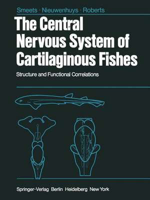 The Central Nervous System of Cartilaginous Fishes: Structure and Functional Correlations de W.J.A.J. Smeets