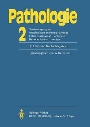 Pathologie: Ein Lehr- und Nachschlagebuch: 2 Verdauungsorgane einschließlich exokrines Pankreas Leber Gallenwege Peritoneum Retroperitoneum Hernien de W. Remmele