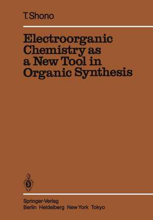 Electroorganic Chemistry as a New Tool in Organic Synthesis de Tatsuya Shono