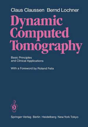 Dynamic Computed Tomography: Basic Principles and Clinical Applications de Claus Claussen