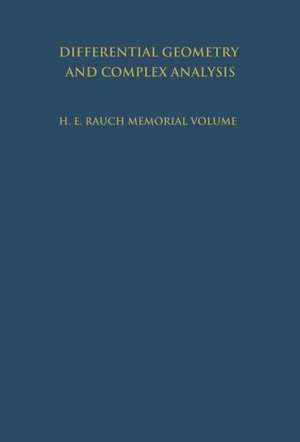 Differential Geometry and Complex Analysis: A Volume Dedicated to the Memory of Harry Ernest Rauch de I. Chavel