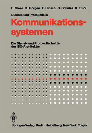 Dienste und Protokolle in Kommunikationssystemen: Die Dienst- und Protokollschnitte der ISO-Architektur de Eckart Giese