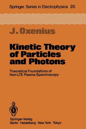 Kinetic Theory of Particles and Photons: Theoretical Foundations of Non-LTE Plasma Spectroscopy de Joachim Oxenius