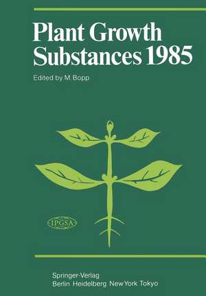 Plant Growth Substances 1985: Proceedings of the 12th International Conference on Plant Growth Substances, Held at Heidelberg, August 26–31, 1985 de Martin Bopp