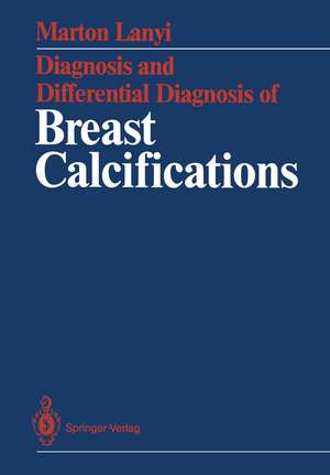 Diagnosis and Differential Diagnosis of Breast Calcifications de Marton Lanyi