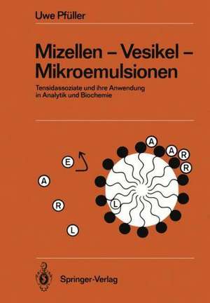 Mizellen — Vesikel — Mikroemulsionen: Tensidassoziate und ihre Anwendung in Analytik und Biochemie de Uwe Pfüller