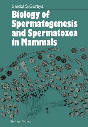 Biology of Spermatogenesis and Spermatozoa in Mammals de Sardul S. Guraya