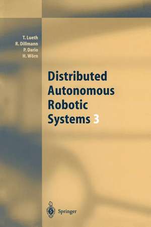 Distributed Autonomous Robotic Systems 3 de Tim Lueth