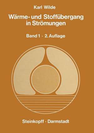 Wärme- und Stoffübergang in Strömungen: Ein Grundkurs für Studierende und Ingenieure Band 1 Erzwungene und Freie Strömung de K. Wilde