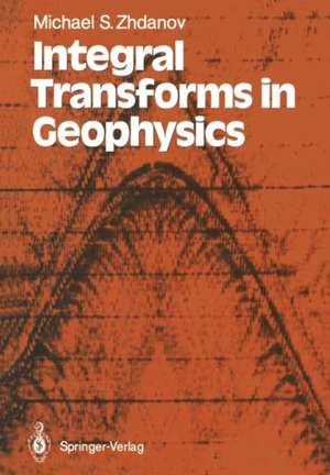 Integral Transforms in Geophysics de Michael S. Zhdanov