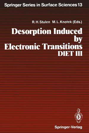 Desorption Induced by Electronic Transitions, DIET III: Proceedings of the Third International Workshop, Shelter Island, New York, May 20–22, 1987 de Richard H. Stulen