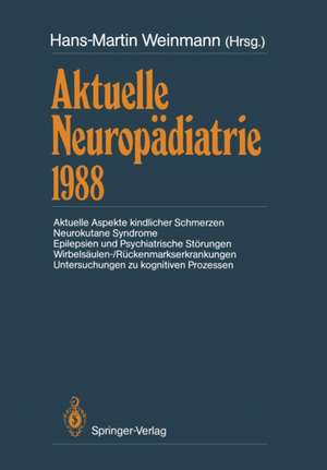 Aktuelle Neuropädiatrie 1988: Aktuelle Aspekte kindlicher Schmerzen Neurokutane Syndrome Epilepsien und Psychiatrische Störungen Wirbelsäulen-/Rückenmarkserkrankungen Untersuchungen zu kognitiven Prozessen de Hans-Martin Weinmann