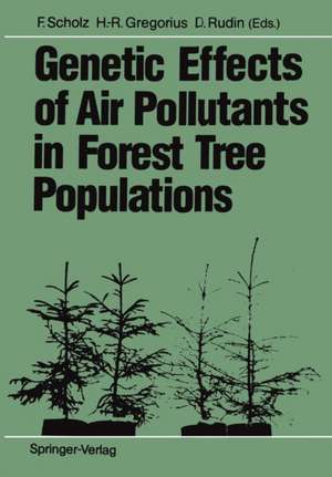 Genetic Effects of Air Pollutants in Forest Tree Populations: Proceedings of the Joint Meeting of the IUFRO Working Parties Genetic Aspects of Air Pollution Population and Ecological Genetics Biochemical Genetics held in Großhansdorf, August 3–7, 1987 de Florian Scholz