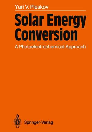 Solar Energy Conversion: A Photoelectrochemical Approach de Yuri V. Pleskov