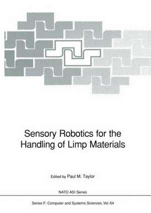 Sensory Robotics for the Handling of Limp Materials de Paul M. Taylor