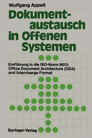 Dokumentaustausch in Offenen Systemen: Einführung in die ISO-Norm 8613: Office Document Architecture (ODA) and Interchange Format de Wolfgang Appelt