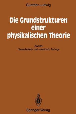 Die Grundstrukturen einer physikalischen Theorie de Günther Ludwig