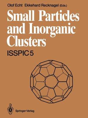 Small Particles and Inorganic Clusters: Proceedings of the Fifth International Symposium on Small Particles and Inorganic Clusters · ISSPIC 5 University of Konstanz, Fed. Rep. of Germany, 10–14 September 1990 Parts 1 and 2 de Olof Echt