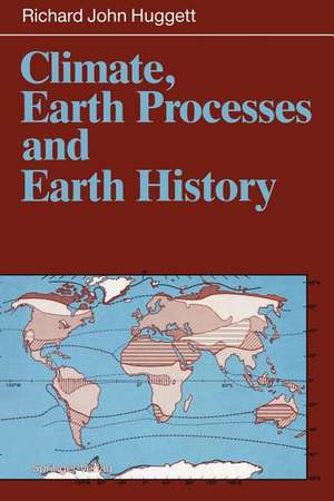 Climate, Earth Processes and Earth History de Richard J. Huggett