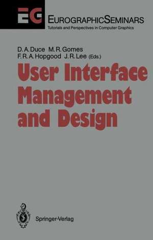 User Interface Management and Design: Proceedings of the Workshop on User Interface Management Systems and Environments Lisbon, Portugal, June 4–6, 1990 de David A. Duce