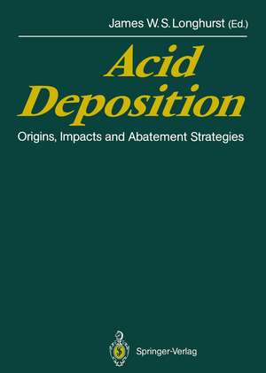 Acid Deposition: Origins, Impacts and Abatement Strategies de James W. S. Longhurst