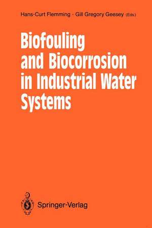 Biofouling and Biocorrosion in Industrial Water Systems: Proceedings of the International Workshop on Industrial Biofouling and Biocorrosion, Stuttgart, September 13–14, 1990 de Hans-Curt Flemming