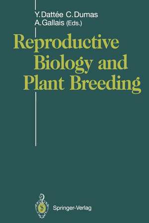 Reproductive Biology and Plant Breeding: Biologie de la Reproduction et Amélioration des Plantes de Yvette Dattee