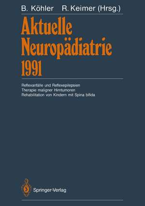 Aktuelle Neuropädiatrie 1991: Reflexanfälle und Reflexepilepsien Therapie maligner Hirntumoren Rehabilitation von Kindern mit Spina bifida de Burkhard Köhler