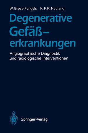 Degenerative Gefäßerkrankungen: Angiographische Diagnostik und radiologische Interventionen de Walter Gross-Fengels