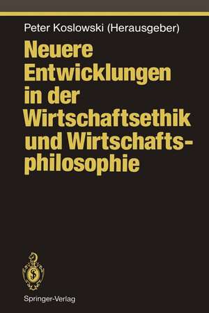 Neuere Entwicklungen in der Wirtschaftsethik und Wirtschaftsphilosophie de Peter Koslowski